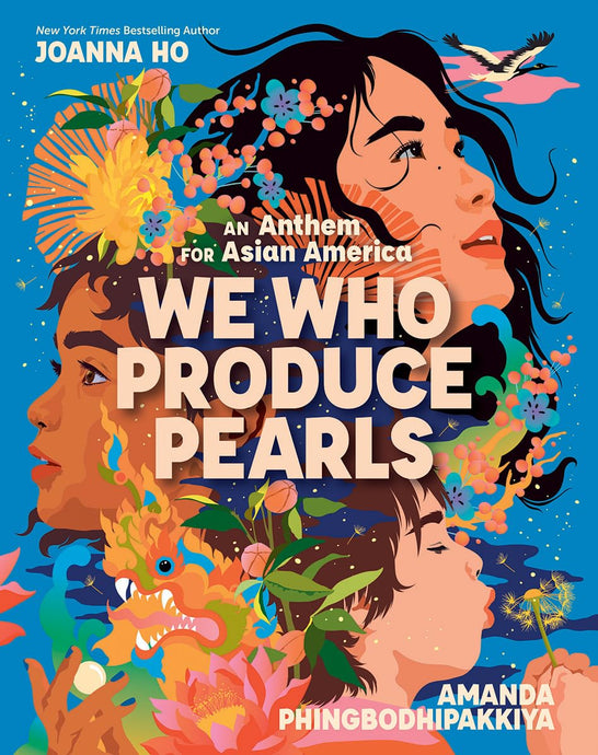 We Who Produce Pearls: An Anthem for Asian America by Joanna Ho