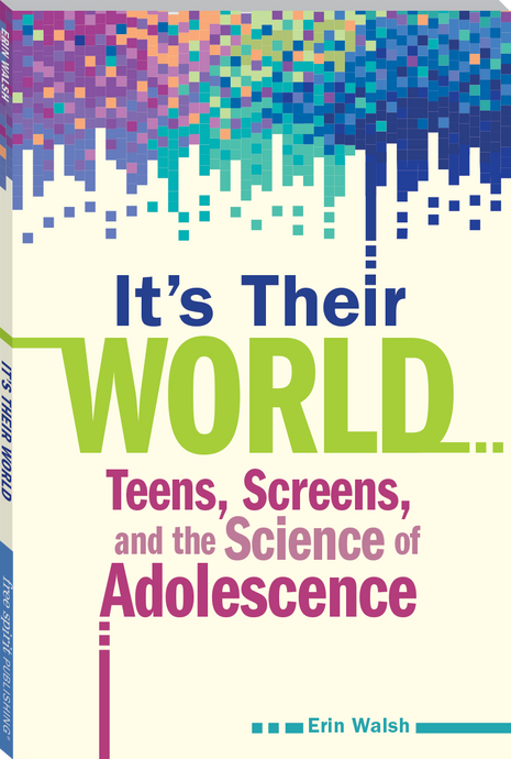 It's Their World: Teens, Screens, and the Science of Adolescence by Erin Walsh