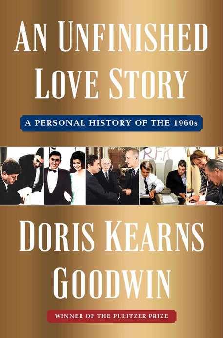 An Unfinished Love Story: A Personal History of the 1960s by Doris Kearns Goodwin