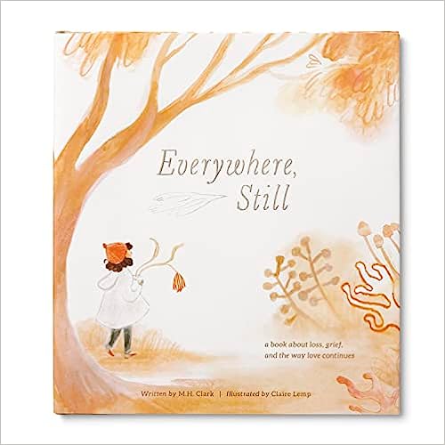 Everywhere, Still: A Book About Loss, Grief, and the Way Loves Continues by M.H. Clark