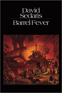 Barrel Fever: Stories & Essays by David Sedaris