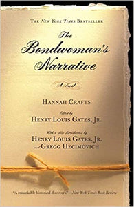 The Bondwoman's Narrative: A Novel by Hannah Crofts, Edited by Henry Louis Gates, Jr.