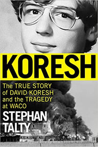 Koresh: The True Story of David Koresh and the Tragedy at Waco by Stephan Talty