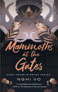 Mammoths at the Gates (Singing Hills Cycle #4) by Nghi Vo
