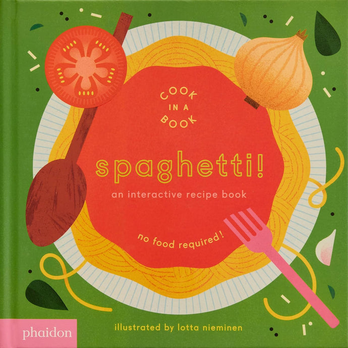 Spaghetti! An Interactive Recipe Book (Cook in a Book) by Lotta Nieminen