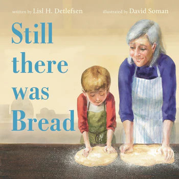 Still There Was Bread by Lisl H. Detlefsen