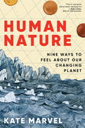 Human Nature: Nine Ways to Feel about Our Changing Planet by Kate Marvel