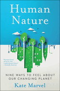 Human Nature: Nine Ways to Feel about Our Changing Planet by Kate Marvel