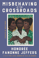 Misbehaving at the Crossroads: Essays & Writings by Honoree Fanonne Jeffers