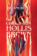 The Corruption of Hollis Brown by K Ancrum