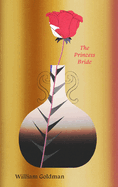 The Princess Bride: S. Morgenstern's Classic Tale of True Love and High Adventure by William Goldman