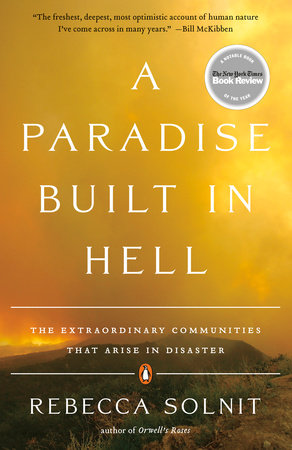 A Paradise Built in Hell: The Extraordinary Communities That Arise in Disaster by Rebecca Solnit