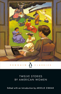 Twelve Stories by American Women by Arielle Zibrak