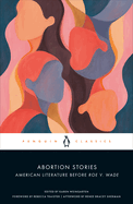 Abortion Stories: American Literature Before Roe v. Wade edited by Karen Weingarten