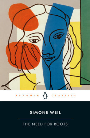 The Need for Roots: Prelude to a Declaration of Obligations Towards the Human Being by Simone Weil