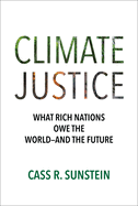 Climate Justice: What Rich Nations Owe the World--And the Future by Cass R. Sunstein