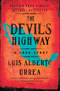 The Devil's Highway: A True Story by Luis Alberto Urrea