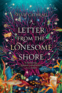 A Letter from the Lonesome Shore (The Sunken Archive #2) by Sylvie Cathrall