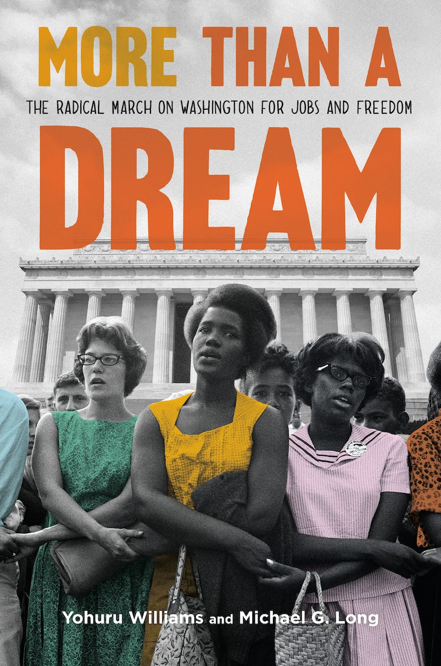More Than a Dream: The Radical March on Washington for Jobs & Freedom by Yohuru Williams & Michael G. Long