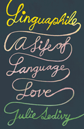 Linguaphile: A Life of Language Love by Julie Sedivy