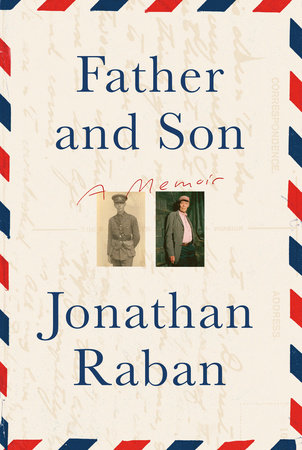 Father and Son: A Memoir by Jonathan Raban