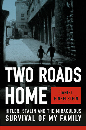 Two Roads Home: Hitler, Stalin and the Miraculous Survival of My Family by Daniel Finkelstein