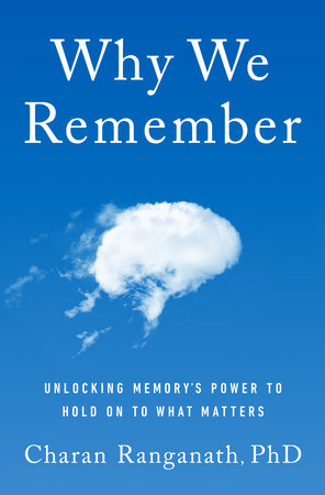 Why We Remember: Unlocking Memory's Power to Hold on to What Matters by Charan Ranganath