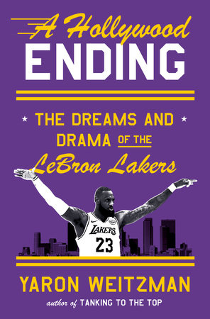 A Hollywood Ending: The Dreams and Drama of the Lebron Lakers by Yaron Weitzman