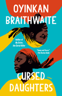 Cursed Daughters by Oyinkan Braithwaite
