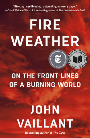 Fire Weather: A True Story from a Hotter World by John Vaillant