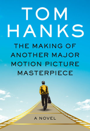 The Making of a Major Motion Picture Masterpiece by Tom Hanks