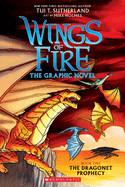 Wings of Fire: The Dragonet Prophecy: A Graphic Novel (Wings of Fire Graphic Novel #1) by Tui T. Sutherland