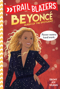 Trailblazers: Beyoncé: Queen of the Spotlight by Ebony Joy Wilkins