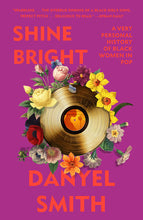 Shine Bright: A Very Personal History of Black Women in Pop by Danyel Smith