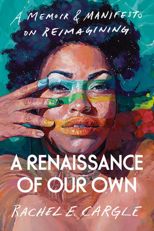 A Renaissance of Our Own by Rachel E. Cargle