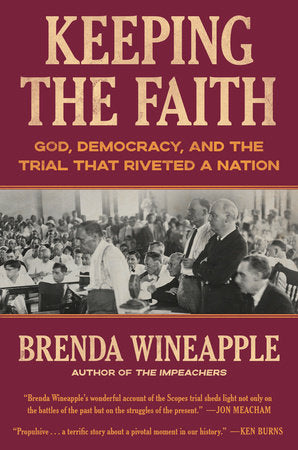 Keeping the Faith: God, Democracy, and the Trial That Riveted a Nation by Brenda Wineapple