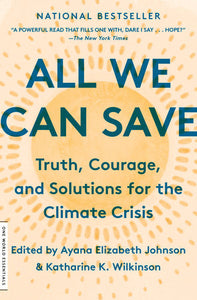 All We Can Save: Truth, Courage, and Solutions for the Climate Crisis by