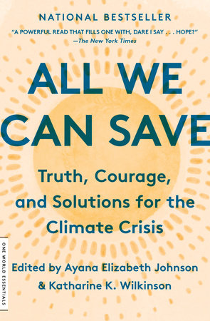 All We Can Save: Truth, Courage, and Solutions for the Climate Crisis by