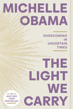 The Light We Carry: Overcoming in Uncertain Times by Michelle Obama