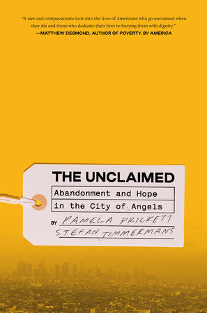 The Unclaimed: Abandonment and Hope in the City of Angels by Pamela Prickett & Stefan Timmermans