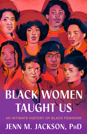 Black Women Taught Us: An Intimate History of Black Feminism by Jenn M. Jackson