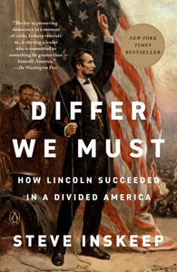 Differ We Must: How Lincoln Succeeded in a Divided America by Steve Inskeep