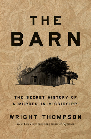 The Barn: The Secret History of a Murder in Mississippi by Wright Thompson