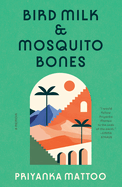 Bird Milk and Mosquito Bones by Priyanka Mattoo