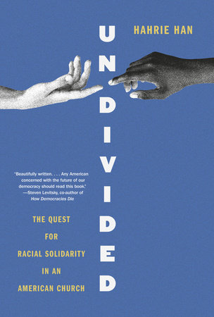 Undivided: The Quest for Racial Solidarity in an American Church by Hahrie Han