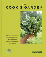 The Cook's Garden: A Gardener's Guide to Selecting, Growing, and Savoring the Tastiest Vegetables of Each Season by Kevin West