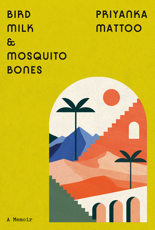 Bird Milk and Mosquito Bones by Priyanka Mattoo