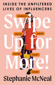 Swipe Up for More!: Inside the Unfiltered Lives of Influencers by Stephanie McNeal