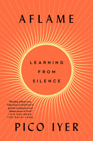 Aflame: Learning from Silence by Pica Iyer