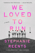 We Loved to Run by Stephanie Reents